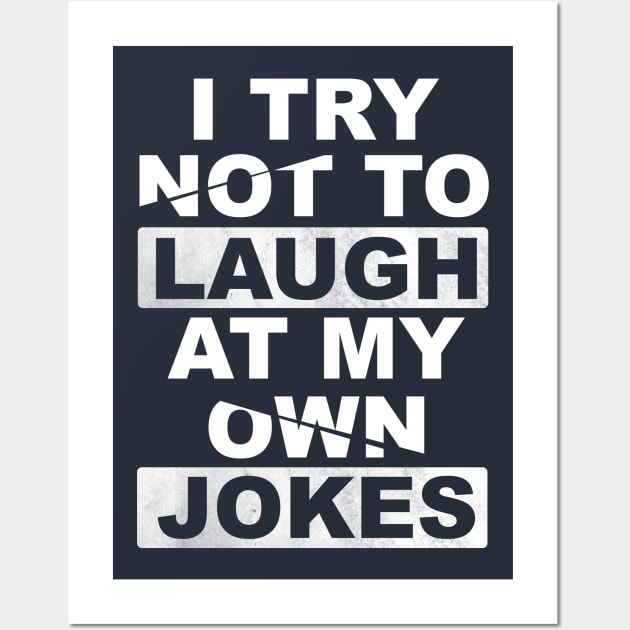 I Try Not To Laugh At My Own Jokes Wall Art by Horisondesignz